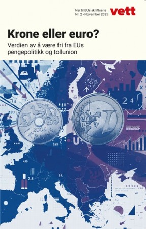 Vett 2/25 - Krone eller euro? Verdien av å være fri fra EUs pengepolitikk og tollunion